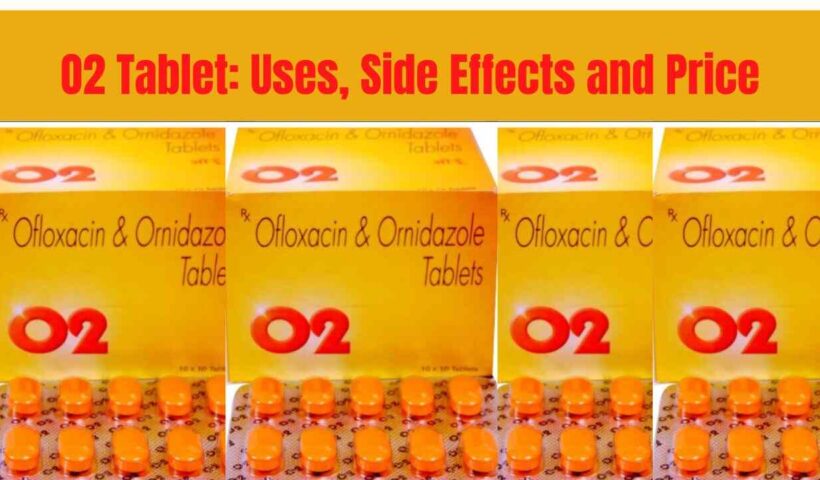 O2 Tablet Uses, Side Effects and Price