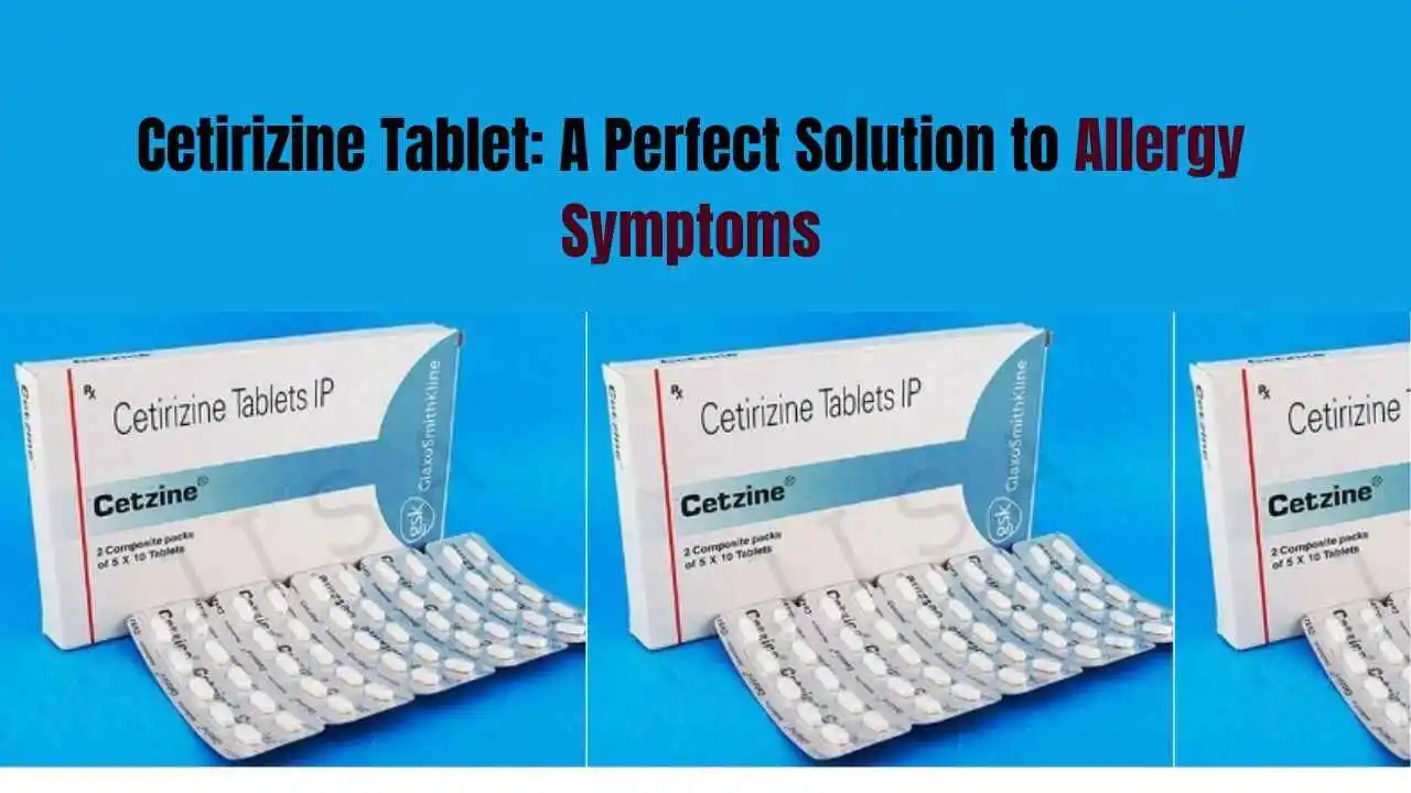 Cetirizine Tablet A Perfect Solution to Allergy Symptoms